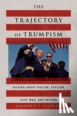 Schram, Sanford F. (Professor of Political Science and Professor of Sociology - The Trajectory of Trumpism