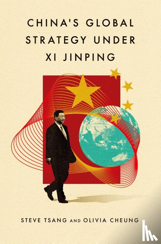 Tsang, Steve (Director of the China Institute, Cheung, Olivia (Lecturer in Politics in the Department of European and International Studies - China's Global Strategy under Xi Jinping