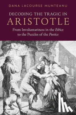Munteanu, Dana LaCourse (Associate Professor of Classics - Decoding the Tragic in Aristotle