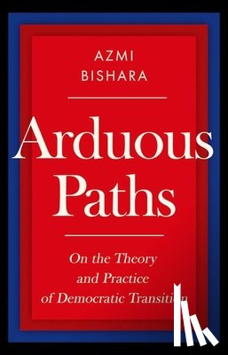 Bishara, Azmi - Arduous Paths: On the Theory and Practice of Democratic Transition