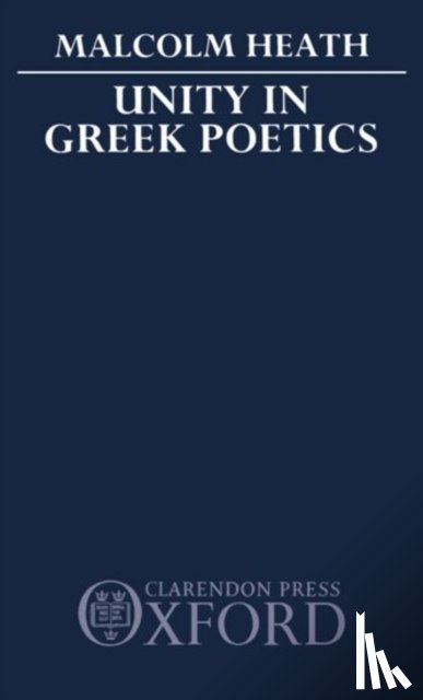 Heath, M. (Lecturer in Classics - Unity in Greek Poetics