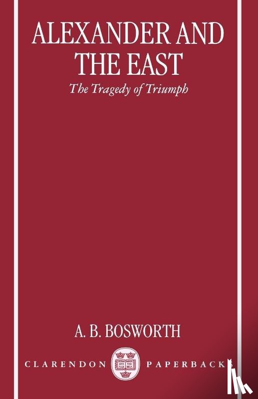 Bosworth, A.B. (Professor of Classics and Ancient History - Alexander and the East