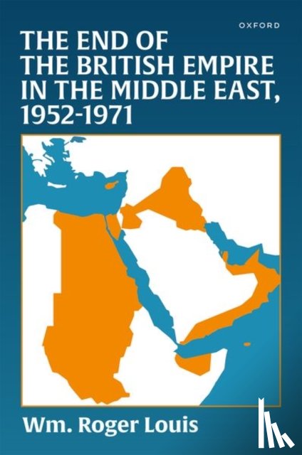 Louis, Wm. Roger (Kerr Professor - The End of the British Empire in the Middle East, 1952—1971