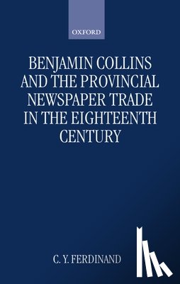 Ferdinand, C. Y. (Fellow Librarian - Benjamin Collins and the Provincial Newspaper Trade in the Eighteenth Century