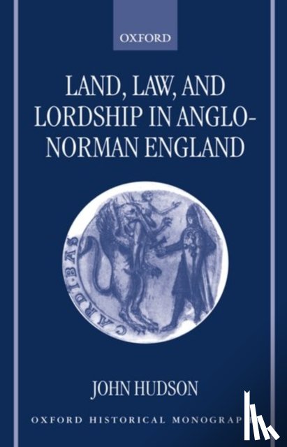 Hudson, John (Lecturer in Medieval History - Land, Law, and Lordship in Anglo-Norman England