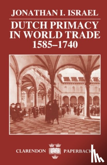Israel, Jonathan I. (Professor of Dutch History and Institutions - Dutch Primacy in World Trade, 1585-1740