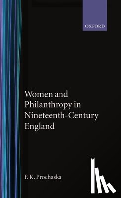 Prochaska, F. K. - Women and Philanthropy in Nineteenth-Century England