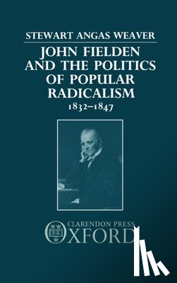 Weaver, Stewart (Assistant Professor of History - John Fielden and the Politics of Popular Radicalism 1832-1847