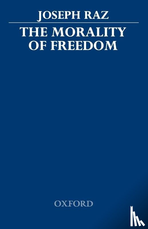 Raz, Joseph (Professor of Philosophy of Law and Fellow of Balliol College - The Morality of Freedom