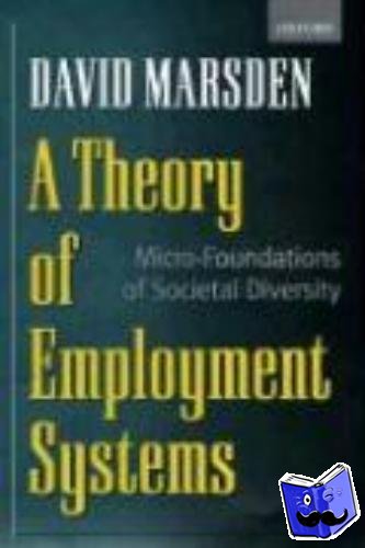 Marsden, David (Reader in Industrial Relations, Reader in Industrial Relations, London School of Economics) - A Theory of Employment Systems