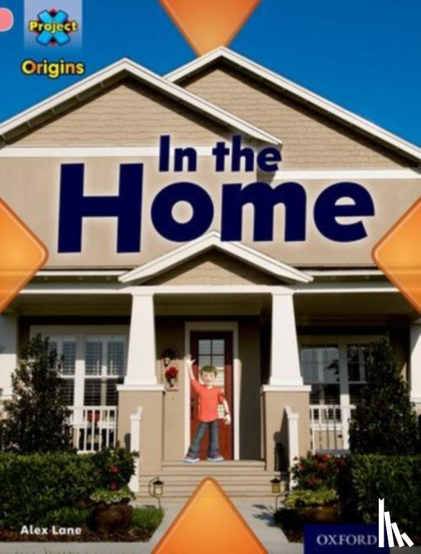 Lane, Alex - Project X Origins: Pink Book Band, Oxford Level 1+: My Home: In the Home