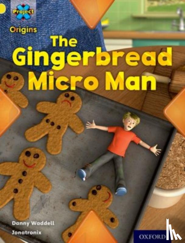 Waddell, Danny - Project X Origins: Yellow Book Band, Oxford Level 3: Food: Gingerbread Micro-man