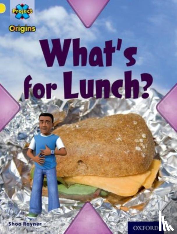 Rayner, Shoo - Project X Origins: Yellow Book Band, Oxford Level 3: Food: What's for Lunch?
