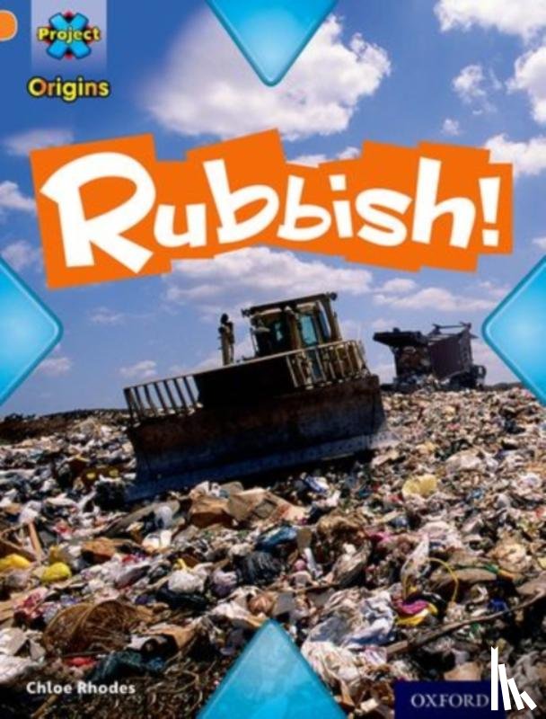 Rhodes, Chloe - Project X Origins: Orange Book Band, Oxford Level 6: What a Waste: Rubbish!