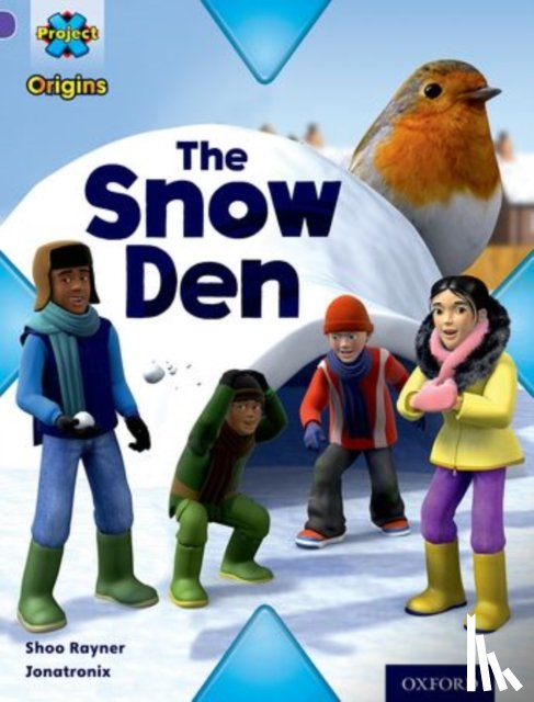 Rayner, Shoo - Project X Origins: Purple Book Band, Oxford Level 8: Buildings: The Snow Den