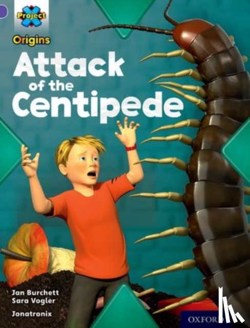 Burchett, Jan, Vogler, Sara - Project X Origins: Purple Book Band, Oxford Level 8: Habitat: Attack of the Centipede