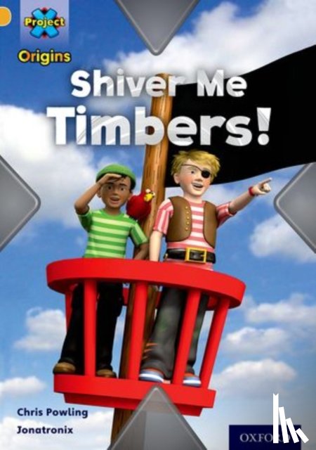 Powling, Chris - Project X Origins: Gold Book Band, Oxford Level 9: Pirates: Shiver Me Timbers!
