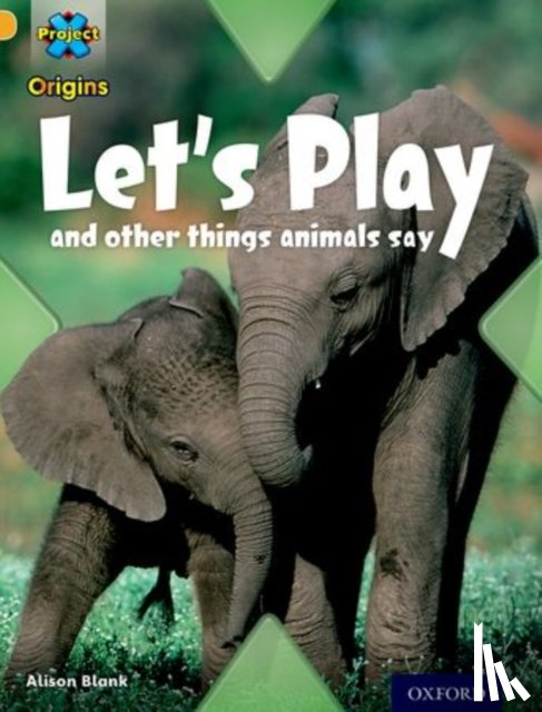 Blank, Alison - Project X Origins: Gold Book Band, Oxford Level 9: Communication: Let's Play - and other things animals say