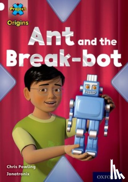 Powling, Chris - Project X Origins: White Book Band, Oxford Level 10: Inventors and Inventions: Ant and the Break-bot