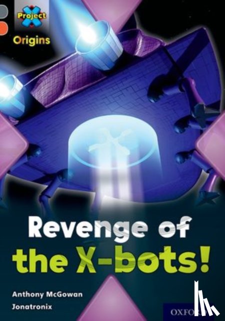 McGowan, Anthony - Project X Origins: Grey Book Band, Oxford Level 13: Great Escapes: Revenge of the X-bots!