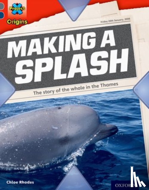 Rhodes, Chloe - Project X Origins: Grey Book Band, Oxford Level 14: In the News: Making a Splash