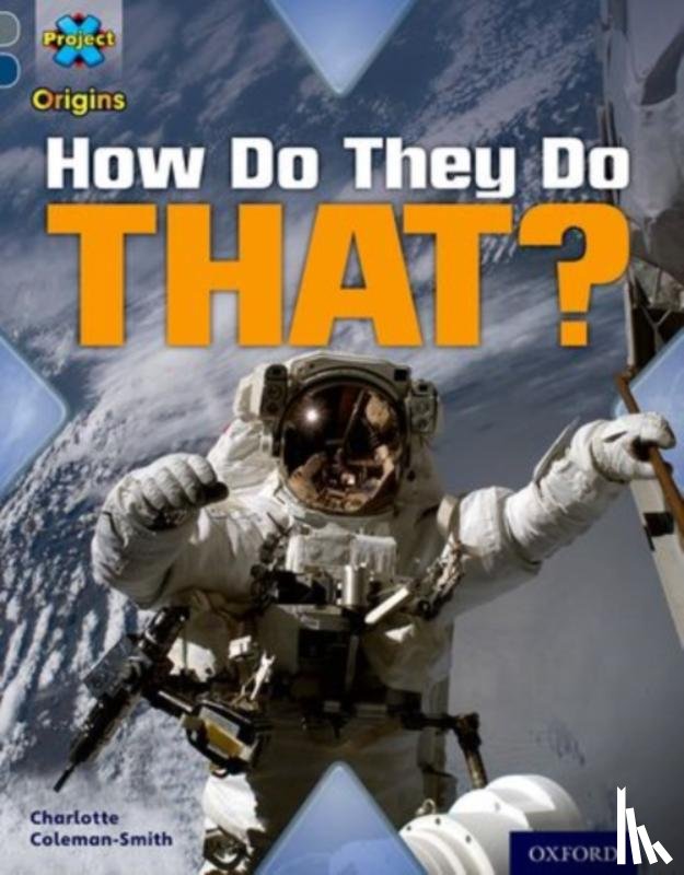 Coleman-Smith, Charlotte - Project X Origins: Grey Book Band, Oxford Level 14: Behind the Scenes: How Do They Do That?