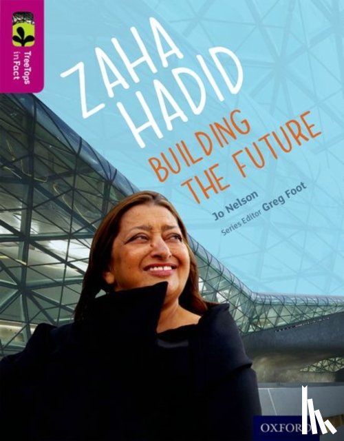 Nelson, Jo - Oxford Reading Tree TreeTops inFact: Level 10: Zaha Hadid: Building the Future