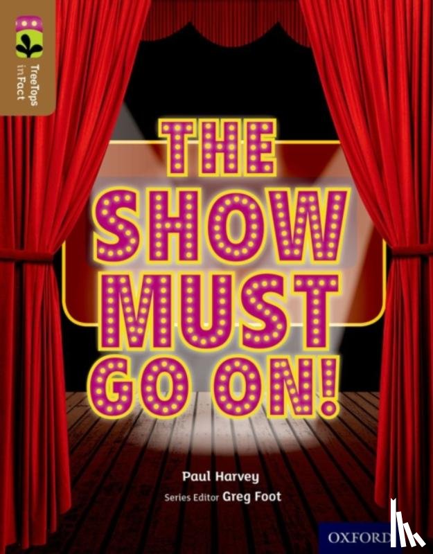 Harvey, Paul - Oxford Reading Tree TreeTops inFact: Level 18: The Show Must Go On!