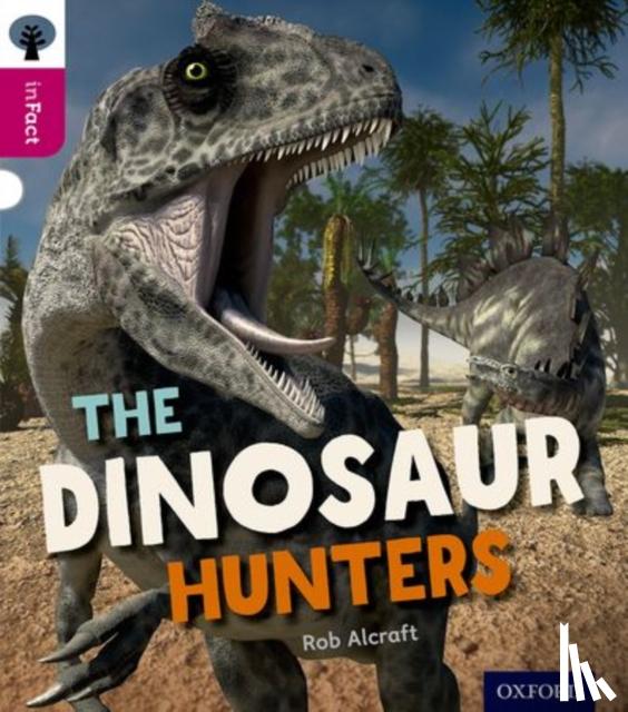 Alcraft, Rob - Oxford Reading Tree inFact: Level 10: The Dinosaur Hunters