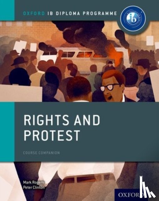 Clinton, Peter, Rogers, Mark ( - Oxford IB Diploma Programme: Rights and Protest Course Companion