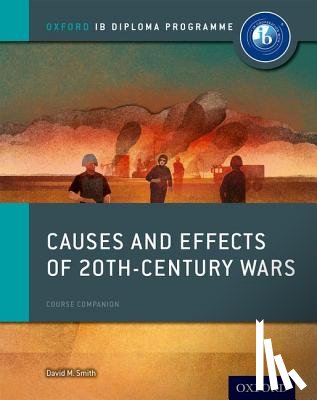 Smith, David - Oxford IB Diploma Programme: Causes and Effects of 20th Century Wars Course Companion