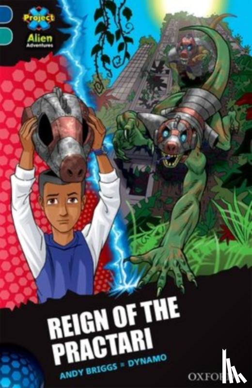Briggs, Andy - Project X Alien Adventures: Dark Blue Book Band, Oxford Level 16: Reign of the Practari