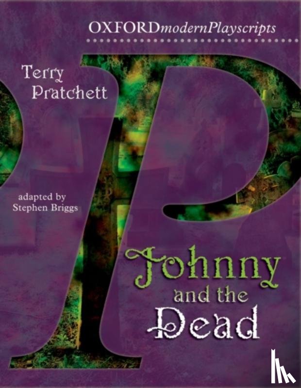 Pratchett, Terry, Briggs, Stephen - Oxford Playscripts: Johnny & the Dead