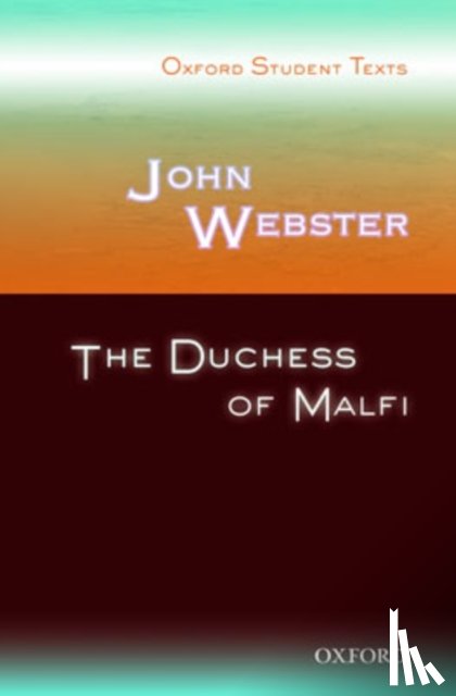  - Oxford Student Texts: John Webster: The Duchess of Malfi