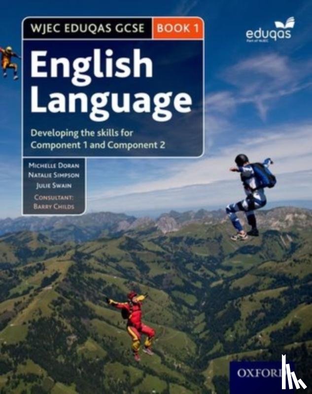 Doran, Michelle, Simpson, Natalie, Swain, Julie, Childs, Barry - WJEC Eduqas GCSE English Language: Student Book 1