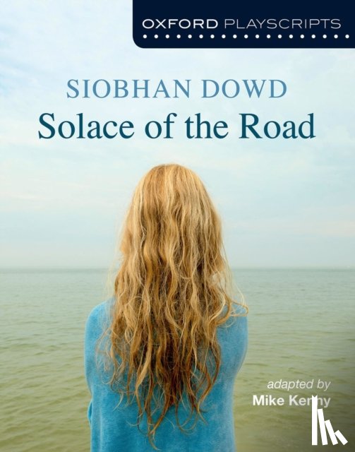 Kenny, Mike, Dowd, Siobhan - Oxford Playscripts: Solace of the Road