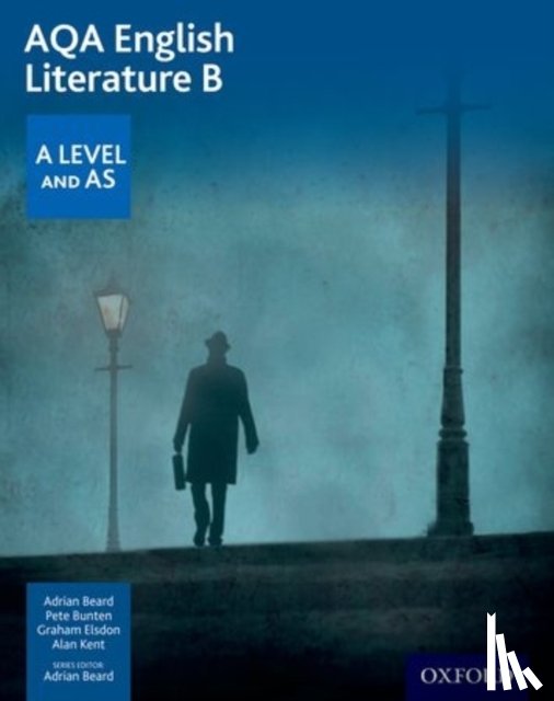 Beard, Adrian, Bunten, Pete, Elsdon, Graham, Kent, Alan - AQA English Literature B: A Level and AS