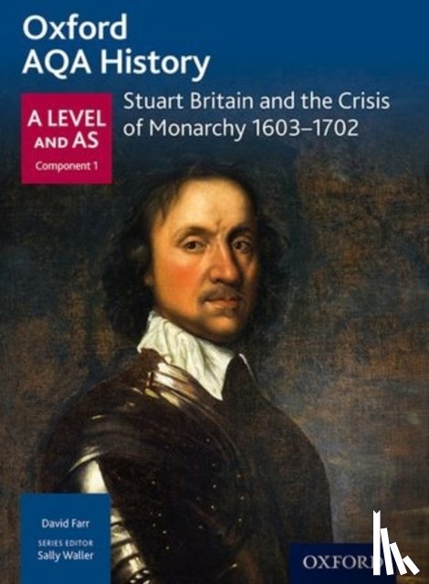 Farr, David - Oxford AQA History for A Level: Stuart Britain and the Crisis of Monarchy 1603-1702
