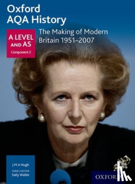 Waller, Sally, Hugh, J M A - Oxford AQA History for A Level: The Making of Modern Britain 1951-2007