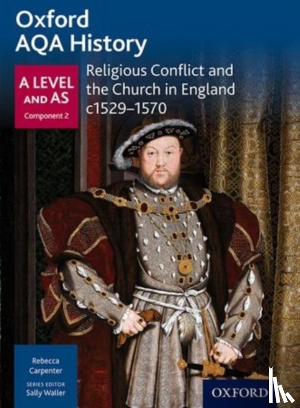 Carpenter, Rebecca - Oxford AQA History for A Level: Religious Conflict and the Church in England c1529-c1570