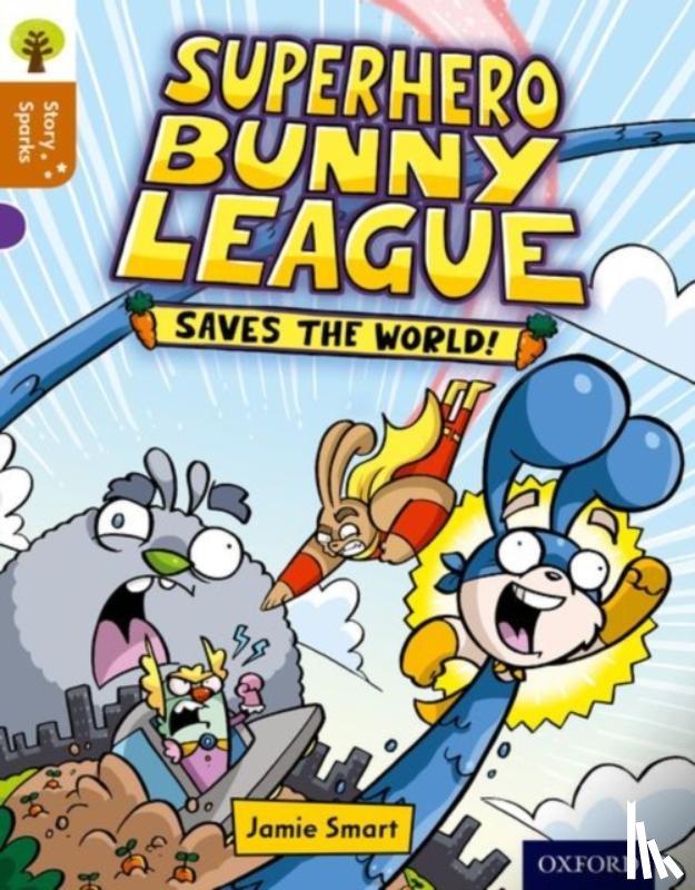 Smart, Jamie - Oxford Reading Tree Story Sparks: Oxford Level 8: Superhero Bunny League Saves the World!