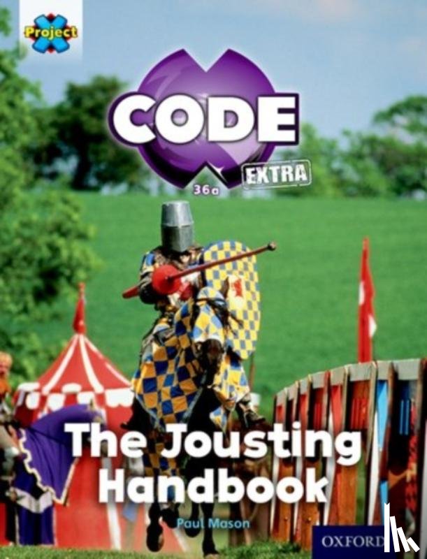 Paul Mason - Project X CODE Extra: Turquoise Book Band, Oxford Level 7: Castle Kingdom: The Jousting Handbook