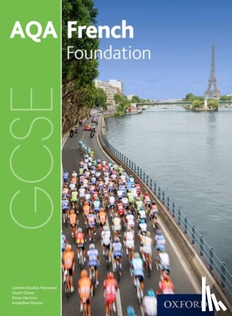 Harrison, Steve, Glover, Stuart, Dzuilka-Heywood, Corinne, Moores, Amandine - AQA GCSE French: Foundation Student Book