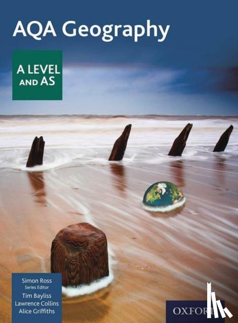Ross, Simon, Bayliss, Tim, Collins, Lawrence, Griffiths, Alice - AQA Geography A Level & AS Physical Geography Student Book - Updated 2020