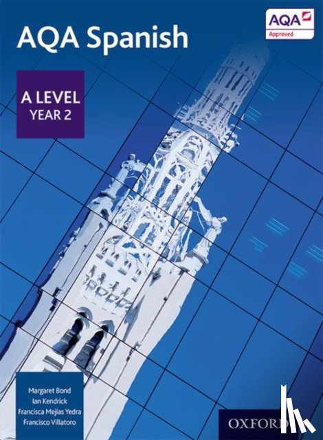 Bond, Margaret, Kendrick, Ian, Mejias Yedra, Francisca, Villatoro, Francisco - AQA Spanish: A Level Year 2 Student Book