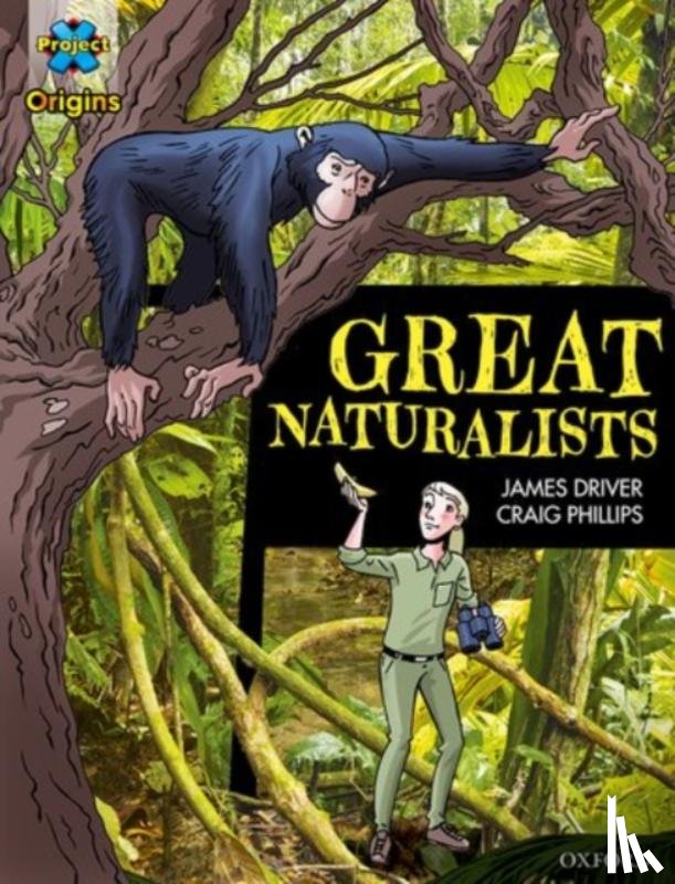 Driver, James - Project X Origins Graphic Texts: Dark Blue Book Band, Oxford Level 16: Great Naturalists