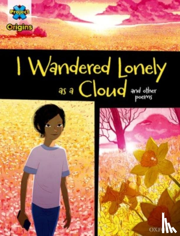  - Project X Origins Graphic Texts: Dark Blue Book Band, Oxford Level 16: I Wandered Lonely as a Cloud and other poems