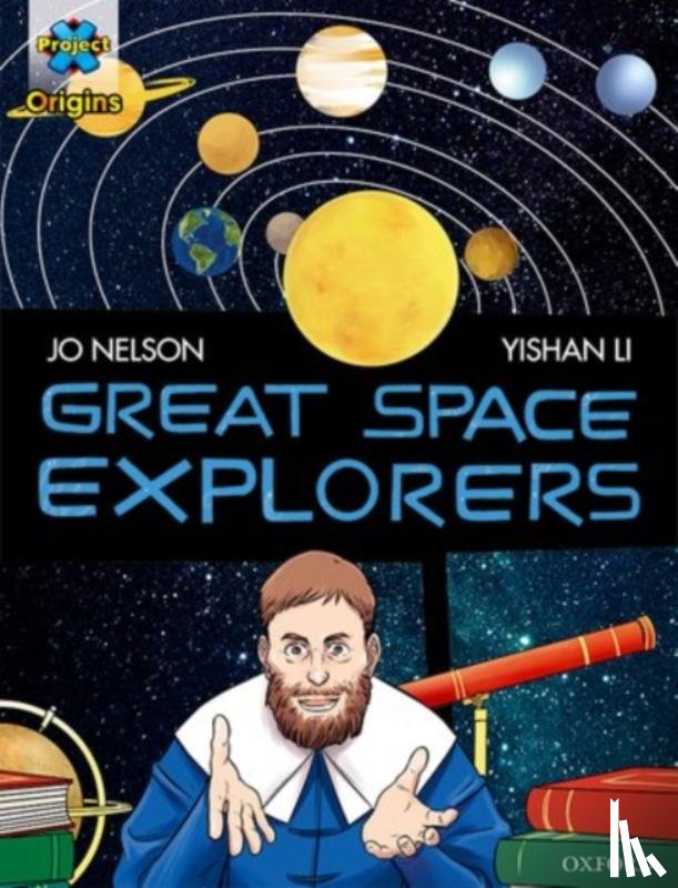 Nelson, Jo - Project X Origins Graphic Texts: Dark Red Book Band, Oxford Level 17: Great Space Explorers