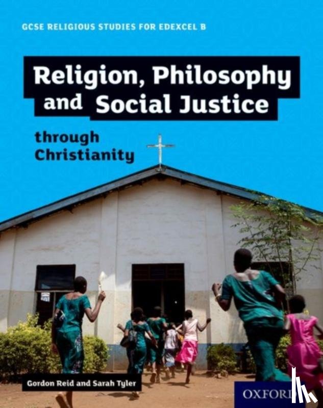 Reid, Gordon, Tyler, Sarah - GCSE Religious Studies for Edexcel B: Religion, Philosophy and Social Justice through Christianity