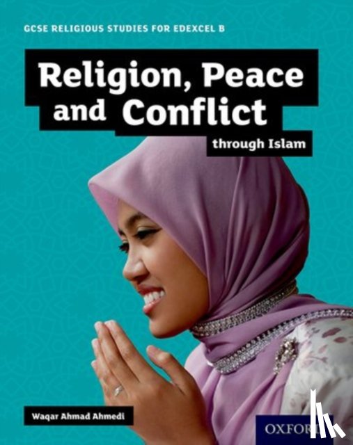 Ahmedi, Waqar Ahmad ( - GCSE Religious Studies for Edexcel B: Religion, Peace and Conflict through Islam